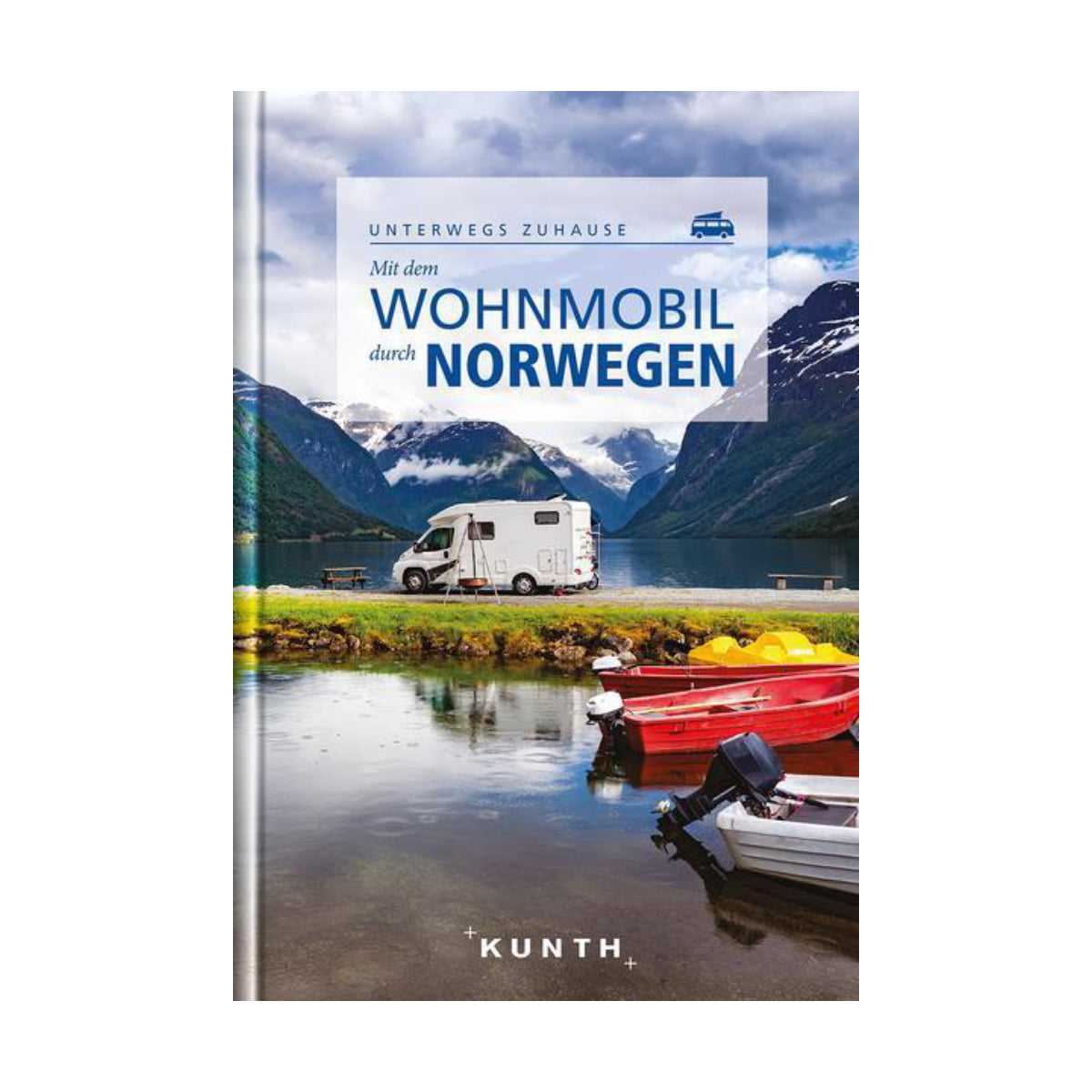 Kunth Verlag – Buch UNTERWEGS ZUHAUSE – Mit dem Wohnmobil durch